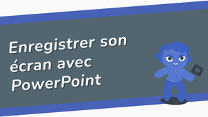 Enregistrer son écran avec PowerPoint