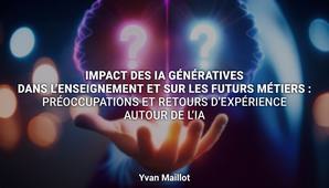 Impact des IA génératives dans l'enseignement et sur les futurs métiers : préoccupations et retours d'expérience autour de l'IA | Yvan Maillot