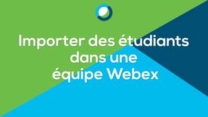 Importer des étudiants dans une équipe sur Webex