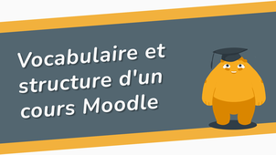 Vocabulaire et structure d'un cours Moodle