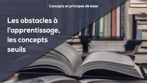 A8 - Les obstacles à l'apprentissage, les concepts seuils