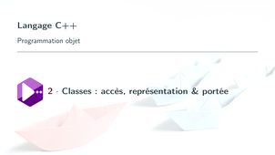 Prog. objet en C++ #2. Classes : accès, représentation, portée