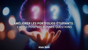 Améliorer les protfolios étudiants : L'IA qui pose les bonnes questions | Alain Bolli