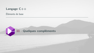 Bases de la prog. en C++ #11. Quelques compléments