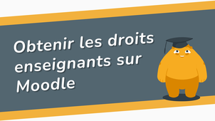 Obtenir les droits enseignants sur Moodle