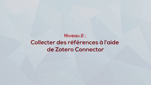 Niveau 2 : Collecter des références à l’aide de Zotero Connector