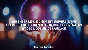 Repenser l’enseignement universitaire à l’ère de l’intelligence artificielle générative et des modèles de langage | Pr. Germain Forestier