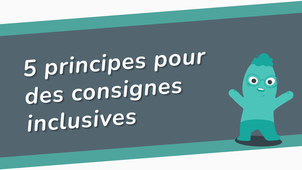 5 principes pour des consignes inclusives