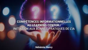 Compétences informationnelles au Learning Center : Initiation aux bonnes pratiques de l’IA | Néhémie Henry