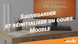 Sauvegarder et réinitialiser un cours Moodle