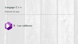Bases de la prog. en C++ #9. Tableaux