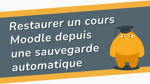 Restaurer un cours Moodle depuis une sauvegarde automatique