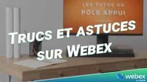 Trucs et astuces sur Webex