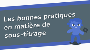 Sous-titrage : les bonnes pratiques