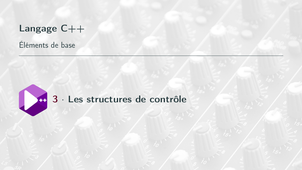 Bases de la prog. en C++ #3. Structures de contrôle