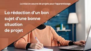 D2 - La rédaction d'un bon sujet d'une bonne situation de projet